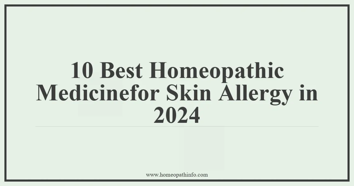 10 Best Homeopathic Medicinefor Skin Allergy in 2024