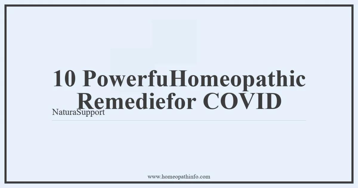 10 PowerfuHomeopathic Remediefor COVID NaturaSupport