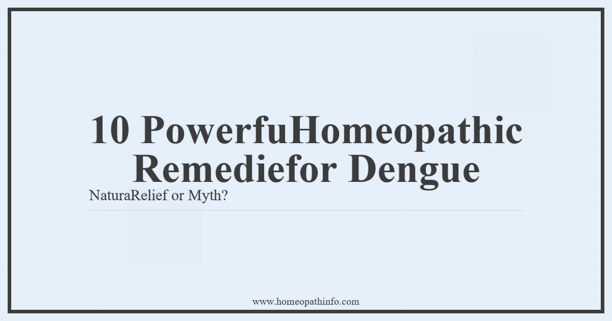 10 Powerful Homeopathic Remedies for Dengue: Natural Relief or Myth? 1 10 PowerfuHomeopathic Remediefor Dengue NaturaRelief or Myth
