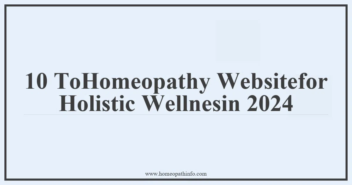 10 ToHomeopathy Websitefor Holistic Wellnesin 2024