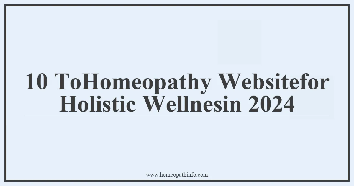 10 ToHomeopathy Websitefor Holistic Wellnesin 2024