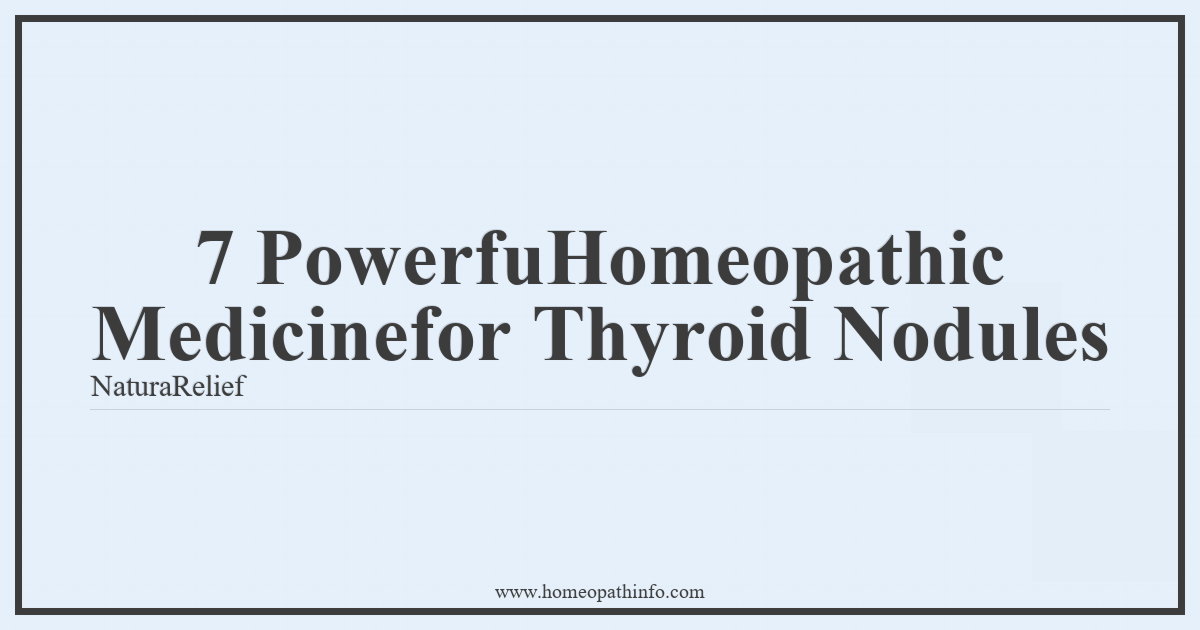 7 PowerfuHomeopathic Medicinefor Thyroid Nodules NaturaRelief