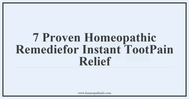 7 Proven Homeopathic Remediefor Instant TootPain Relief