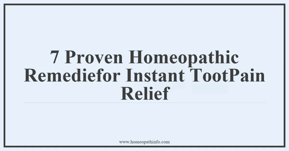 7 Proven Homeopathic Remediefor Instant TootPain Relief