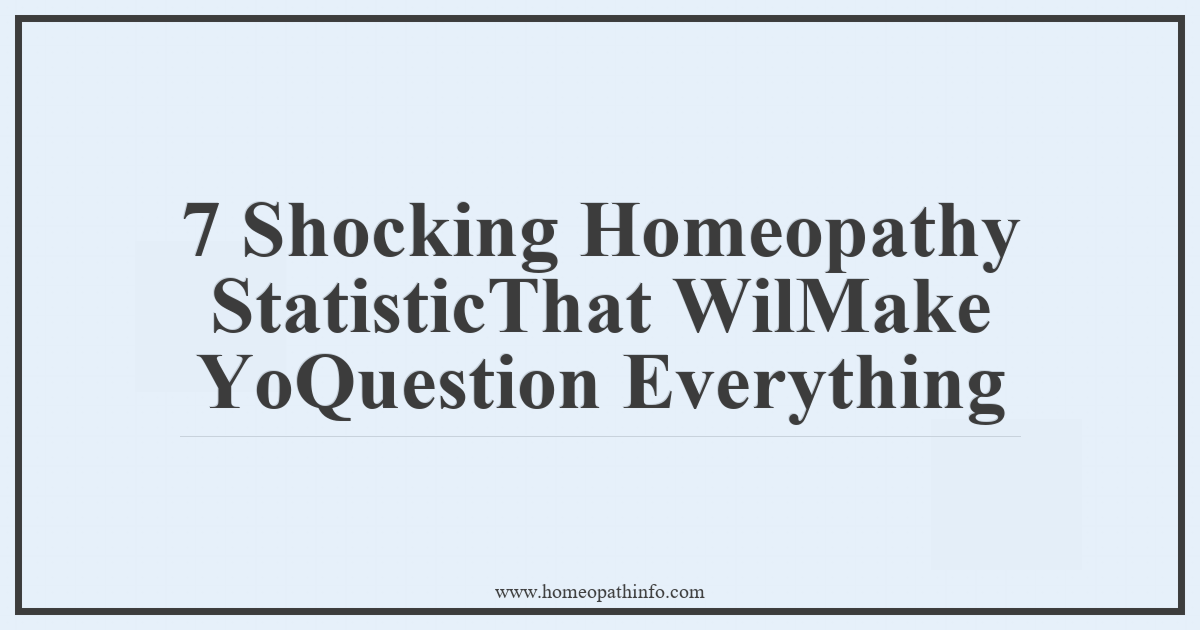 7 Shocking Homeopathy StatisticThat WilMake YoQuestion Everything