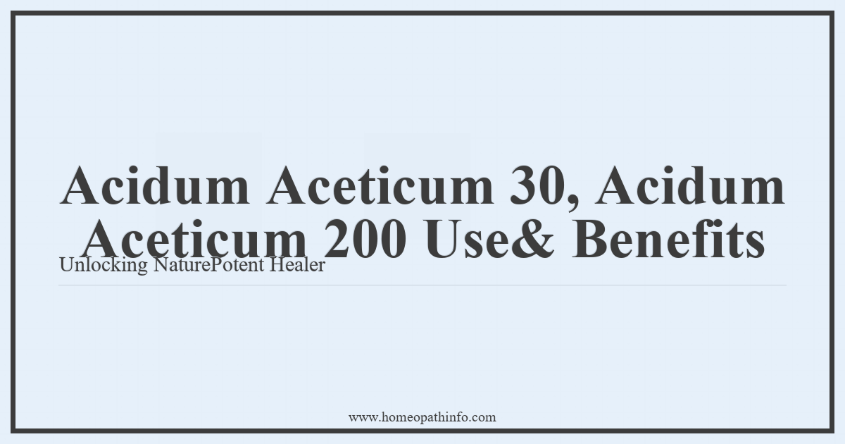 Acidum Aceticum 30, Acidum Aceticum 200 Uses & Benefits: Unlocking Nature's Potent Healer 1 Acidum Aceticum 30 Acidum Aceticum 200 Use Benefits Unlocking NaturePotent Healer