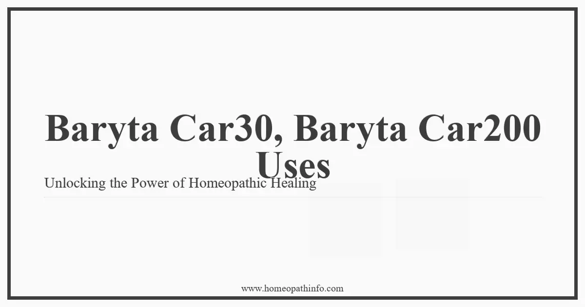 Baryta Car30 Baryta Car200 Uses Unlocking the Power of Homeopathic Healing
