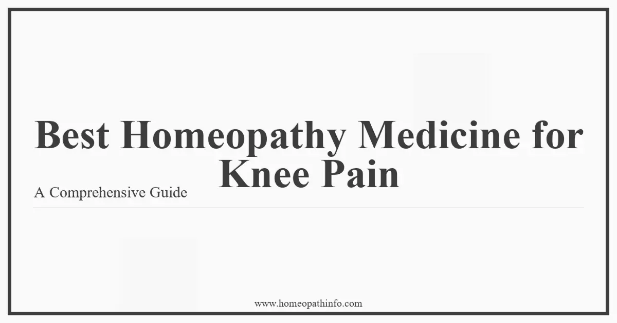 Best Homeopathy Medicine for Knee Pain A Comprehensive Guide