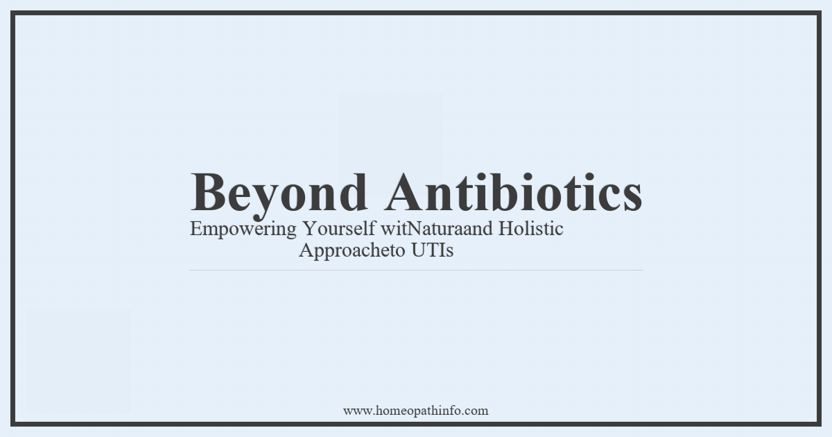 Beyond Antibiotics: Empowering Yourself with Natural and Holistic Approaches to UTIs 1 Beyond Antibiotics Empowering Yourself witNaturaand Holistic Approacheto UTIs