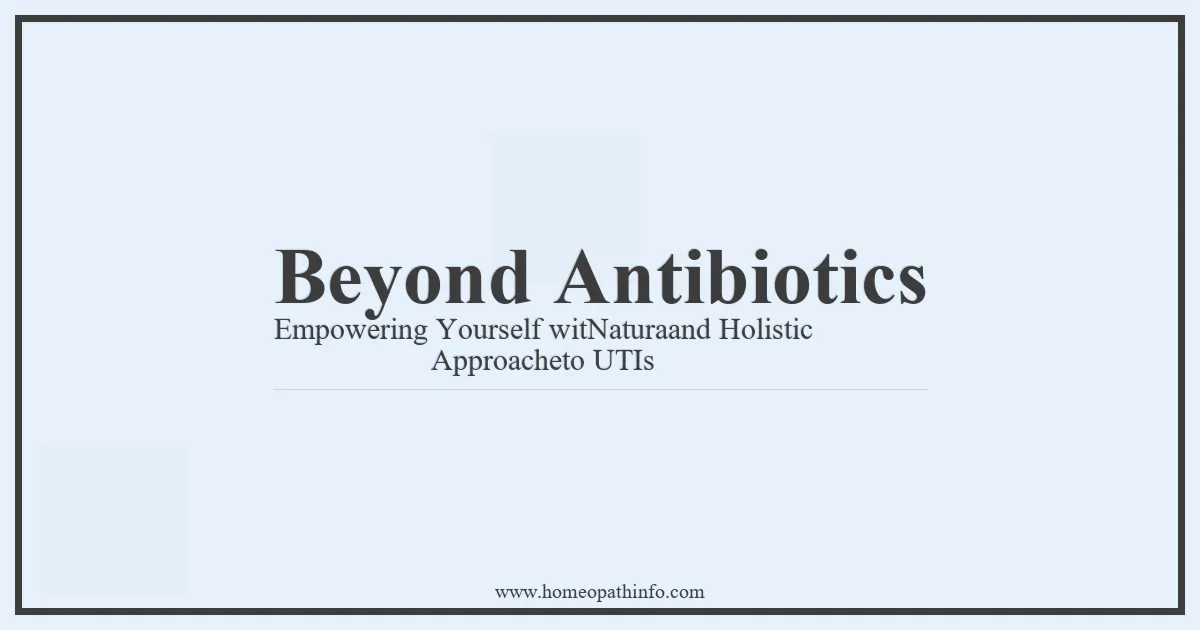 Beyond Antibiotics Empowering Yourself witNaturaand Holistic Approacheto UTIs
