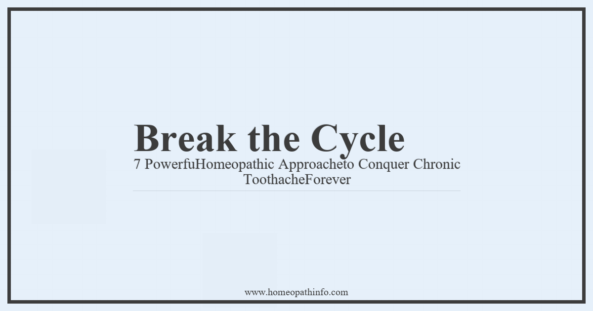 Break the Cycle 7 PowerfuHomeopathic Approacheto Conquer Chronic ToothacheForever