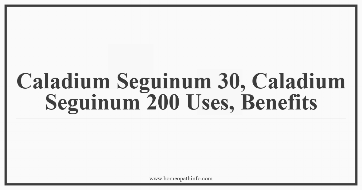 Caladium Seguinum 30, Caladium Seguinum 200 Uses, Benefits 5 Caladium Seguinum 30 Caladium Seguinum 200 Uses Benefits