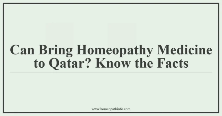 Can I Bring Homeopathy Medicine to Qatar? Know the Facts 8 Can Bring Homeopathy Medicine to Qatar Know the Facts