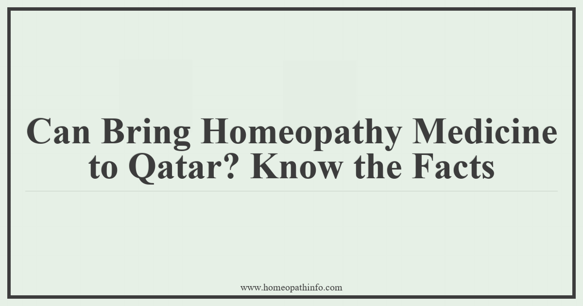 Can I Bring Homeopathy Medicine to Qatar? Know the Facts 3 Can Bring Homeopathy Medicine to Qatar Know the Facts