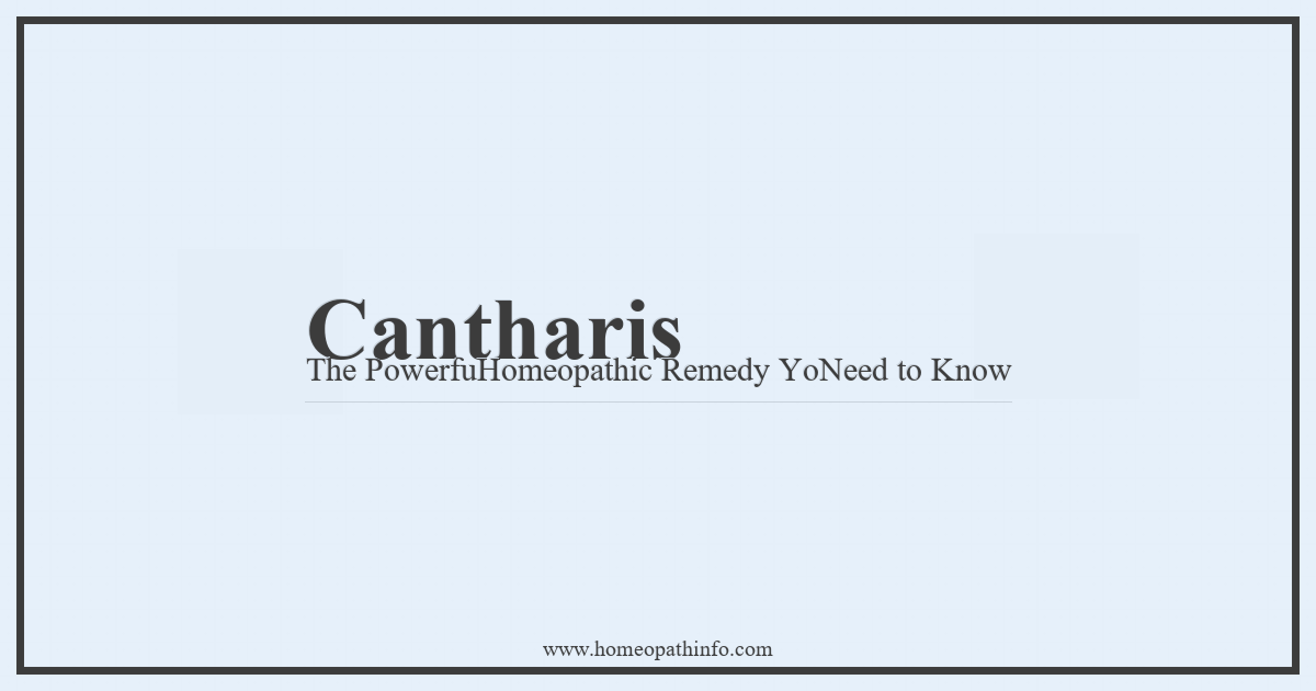 Cantharis The PowerfuHomeopathic Remedy YoNeed to Know