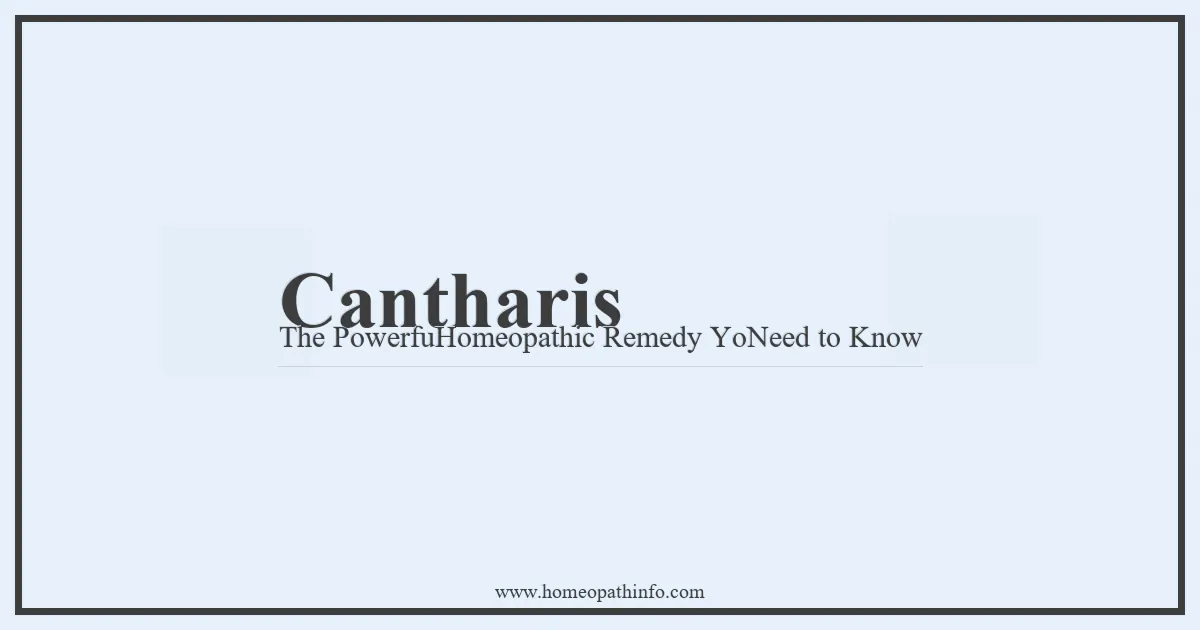Cantharis The PowerfuHomeopathic Remedy YoNeed to Know