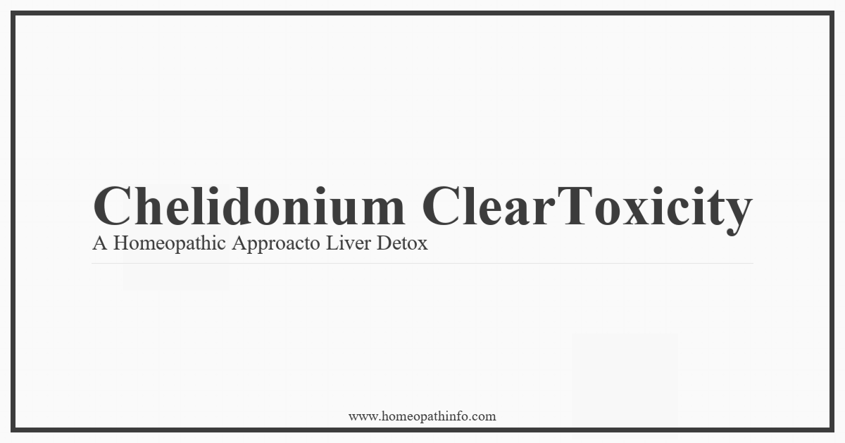 Chelidonium Clears Toxicity: A Homeopathic Approach to Liver Detox 4 Chelidonium ClearToxicity A Homeopathic Approacto Liver Detox