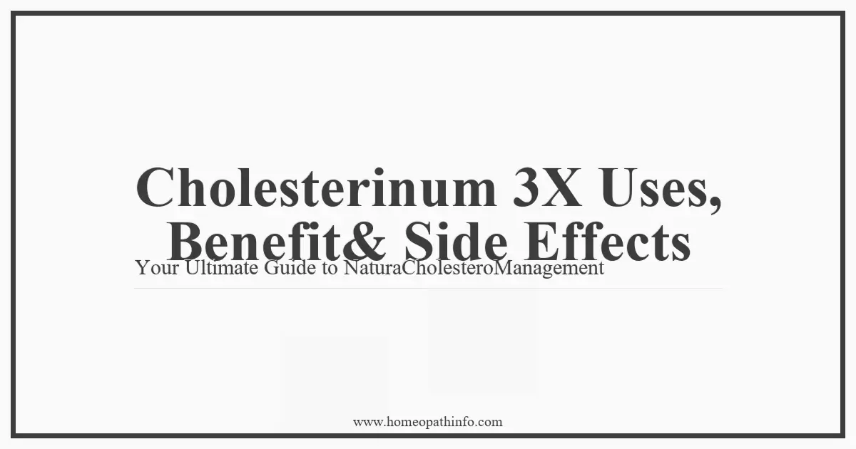 Cholesterinum 3X Uses Benefit Side Effects Your Ultimate Guide to NaturaCholesteroManagement