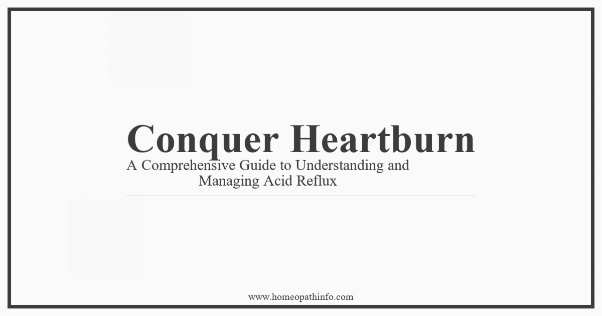 Conquer Heartburn: A Comprehensive Guide to Understanding and Managing Acid Reflux 1 Conquer Heartburn A Comprehensive Guide to Understanding and Managing Acid Reflux