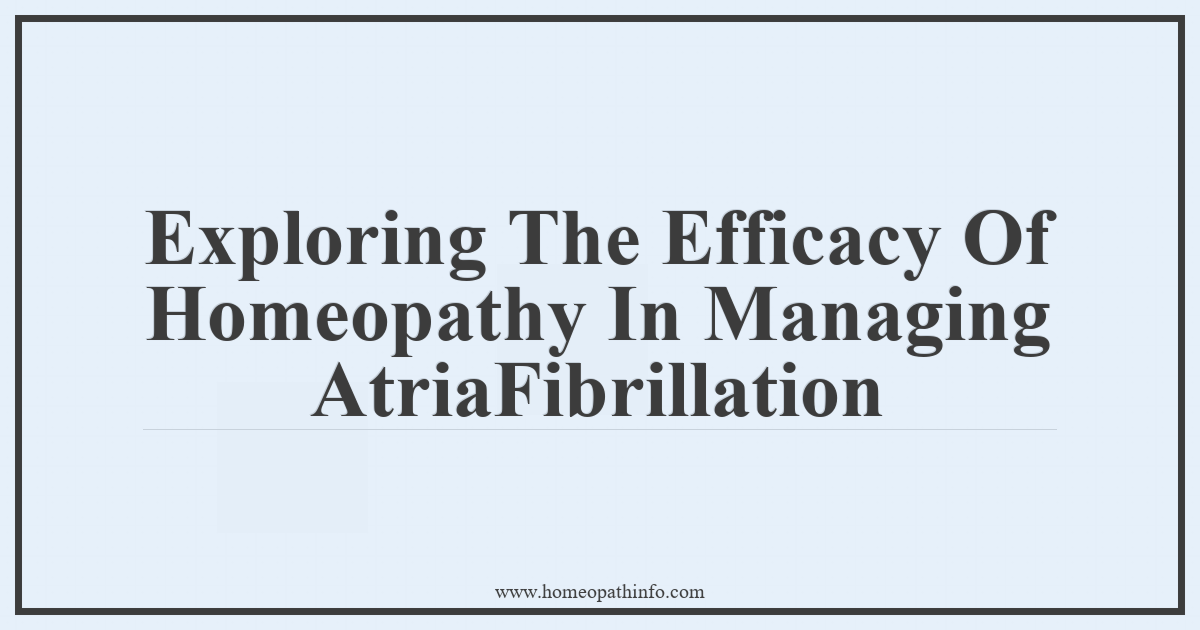 Exploring The Efficacy Of Homeopathy In Managing Atrial Fibrillation 6 Exploring The Efficacy Of Homeopathy In Managing AtriaFibrillation