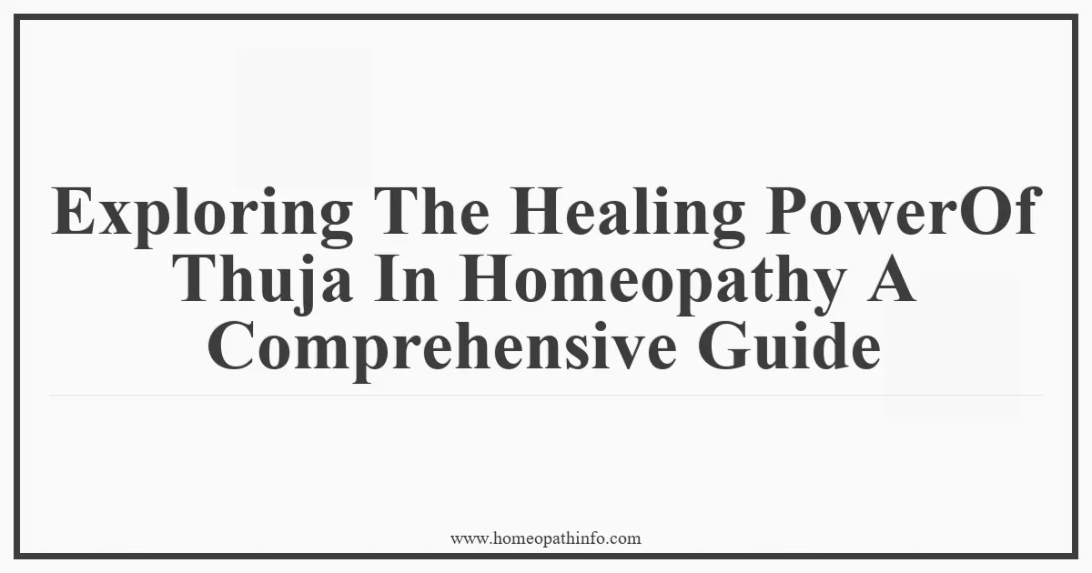 Exploring The Healing PowerOf Thuja In Homeopathy A Comprehensive Guide
