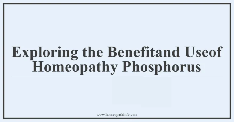 Exploring the Benefits and Uses of Homeopathy Phosphorus 10 Exploring the Benefitand Useof Homeopathy Phosphorus