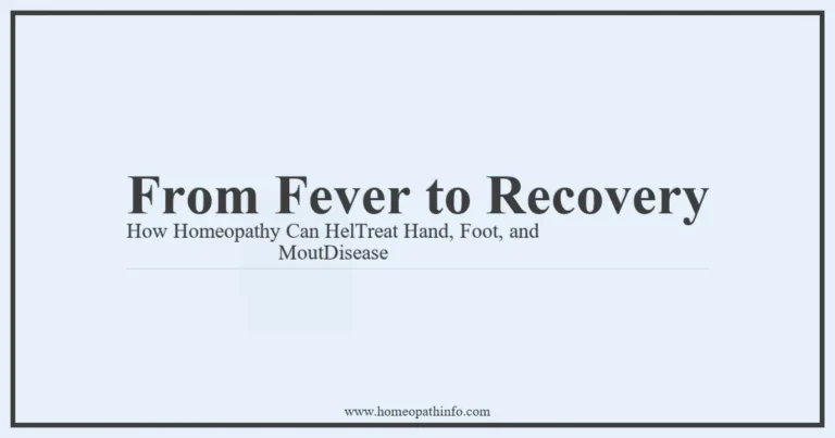 From Fever to Recovery How Homeopathy Can HelTreat Hand Foot and MoutDisease