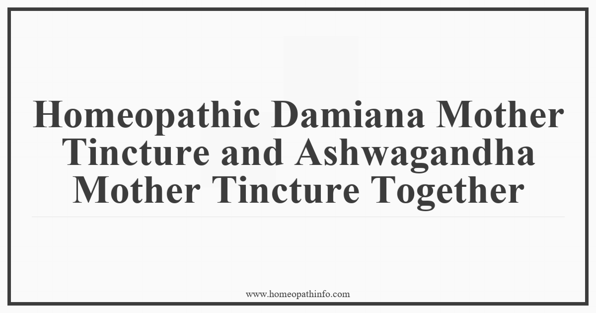 Homeopathic Damiana Mother Tincture and Ashwagandha Mother Tincture Together 1 Homeopathic Damiana Mother Tincture and Ashwagandha Mother Tincture Together
