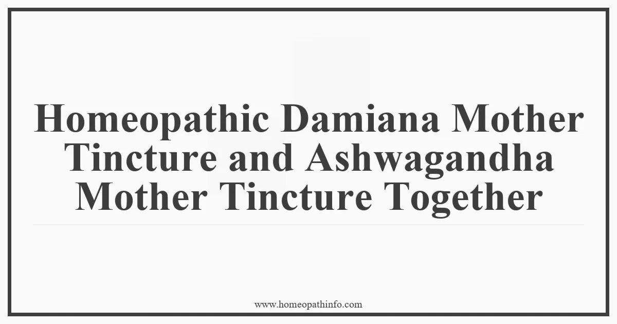 Homeopathic Damiana Mother Tincture and Ashwagandha Mother Tincture Together