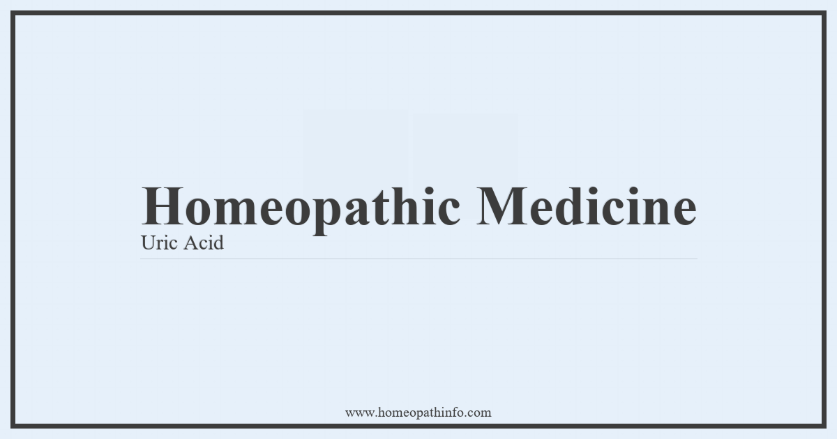 Homeopathic Medicine: Uric Acid 1 Homeopathic Medicine Uric Acid