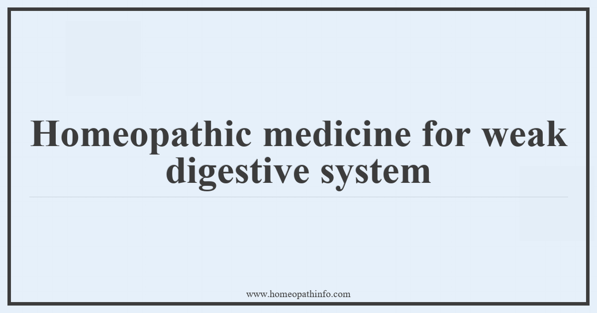 Homeopathic medicine for weak digestive system 1 Homeopathic medicine for weak digestive system