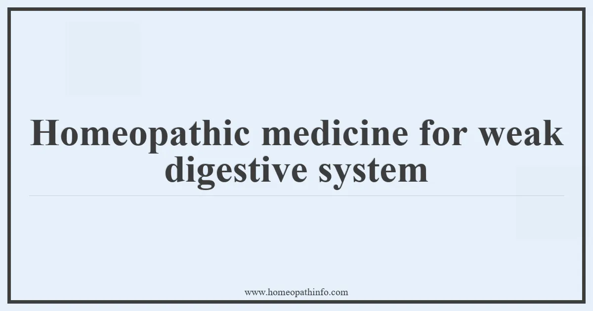 Homeopathic medicine for weak digestive system
