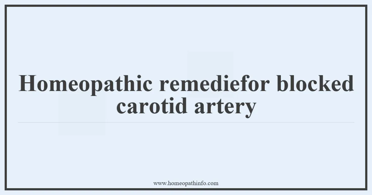 Homeopathic remediefor blocked carotid artery