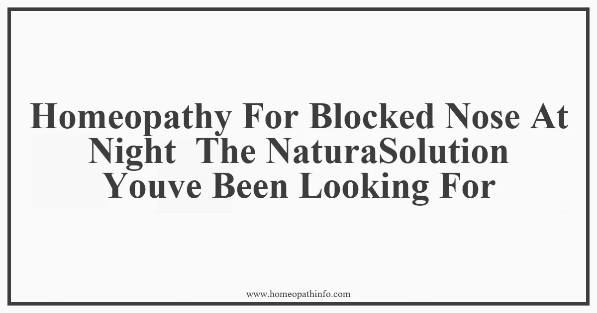 Homeopathy For Blocked Nose At Night The NaturaSolution Youve Been Looking For