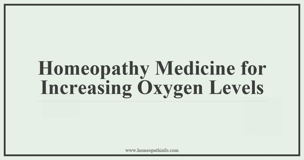 Homeopathy Medicine for Increasing Oxygen Levels 7 Homeopathy Medicine for Increasing Oxygen Levels