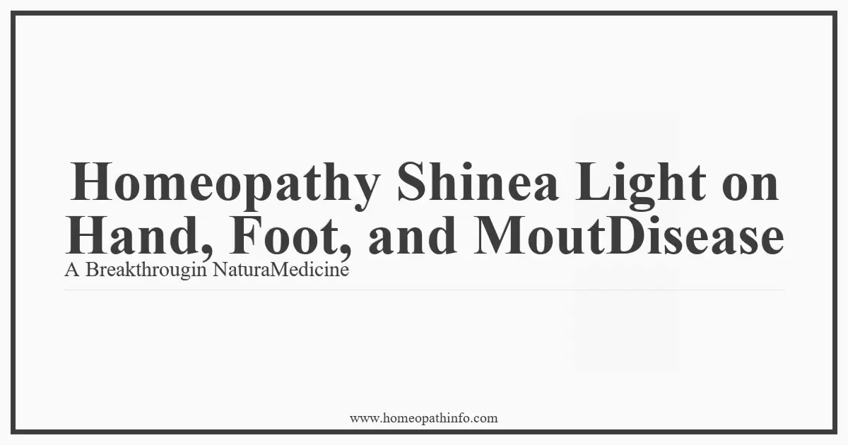 Homeopathy Shinea Light on Hand Foot and MoutDisease A Breakthrougin NaturaMedicine