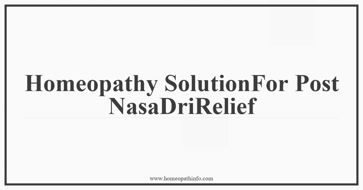 Homeopathy Solutions For Post Nasal Drip Relief 8 Homeopathy SolutionFor Post NasaDriRelief