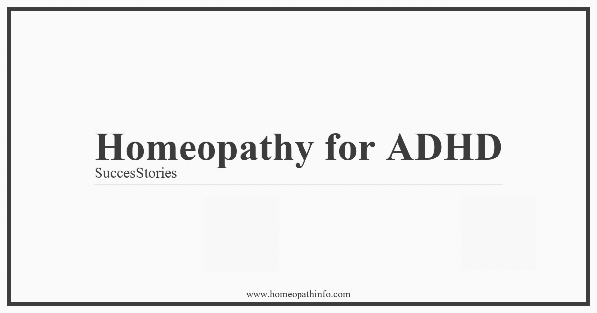 Homeopathy for ADHD: Success Stories 2 Homeopathy for ADHD SuccesStories
