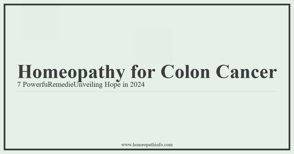 Homeopathy for Colon Cancer: 7 Powerful Remedies Unveiling Hope in 2024 1 Homeopathy for Colon Cancer 7 PowerfuRemedieUnveiling Hope in 2024