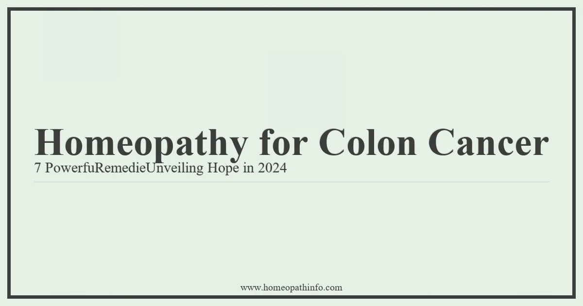 Homeopathy for Colon Cancer 7 PowerfuRemedieUnveiling Hope in 2024