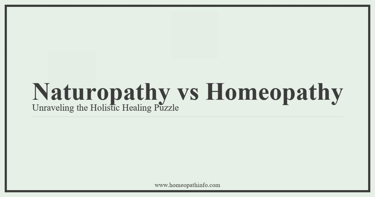 Naturopathy vs. Homeopathy: Unraveling the Holistic Healing Puzzle 1 Naturopathy vs Homeopathy Unraveling the Holistic Healing Puzzle