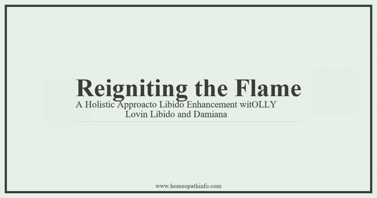Reigniting the Flame: A Holistic Approach to Libido Enhancement with OLLY Lovin' Libido and Damiana 1 Reigniting the Flame A Holistic Approacto Libido Enhancement witOLLY Lovin Libido and Damiana