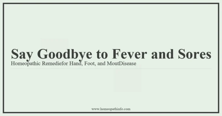 Say Goodbye to Fever and Sores: Homeopathic Remedies for Hand, Foot, and Mouth Disease 9 Say Goodbye to Fever and Sores Homeopathic Remediefor Hand Foot and MoutDisease