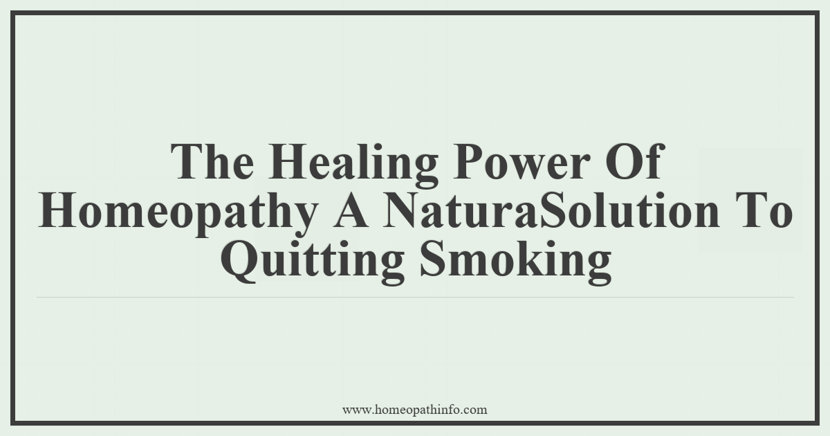 The Healing Power Of Homeopathy A Natural Solution To Quitting Smoking 18 The Healing Power Of Homeopathy A NaturaSolution To Quitting Smoking