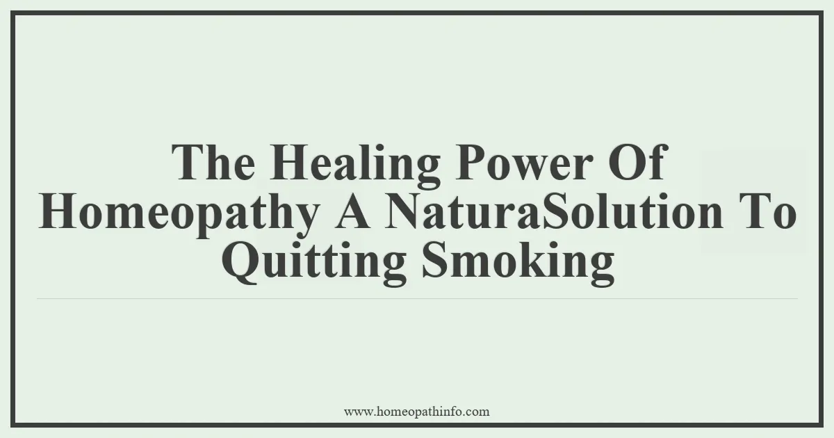 The Healing Power Of Homeopathy A NaturaSolution To Quitting Smoking