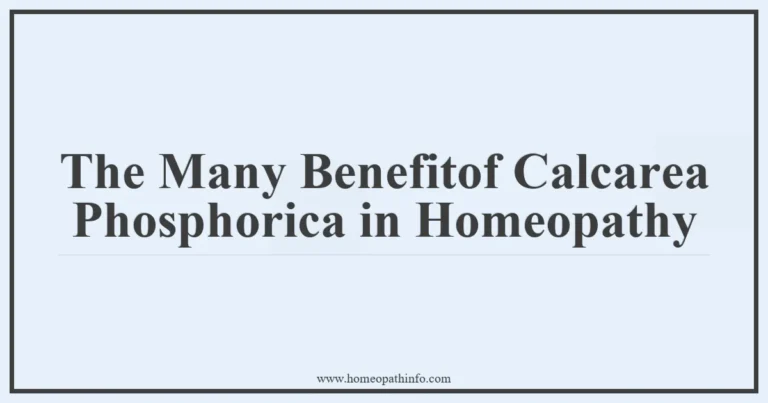 The Many Benefitof Calcarea Phosphorica in Homeopathy
