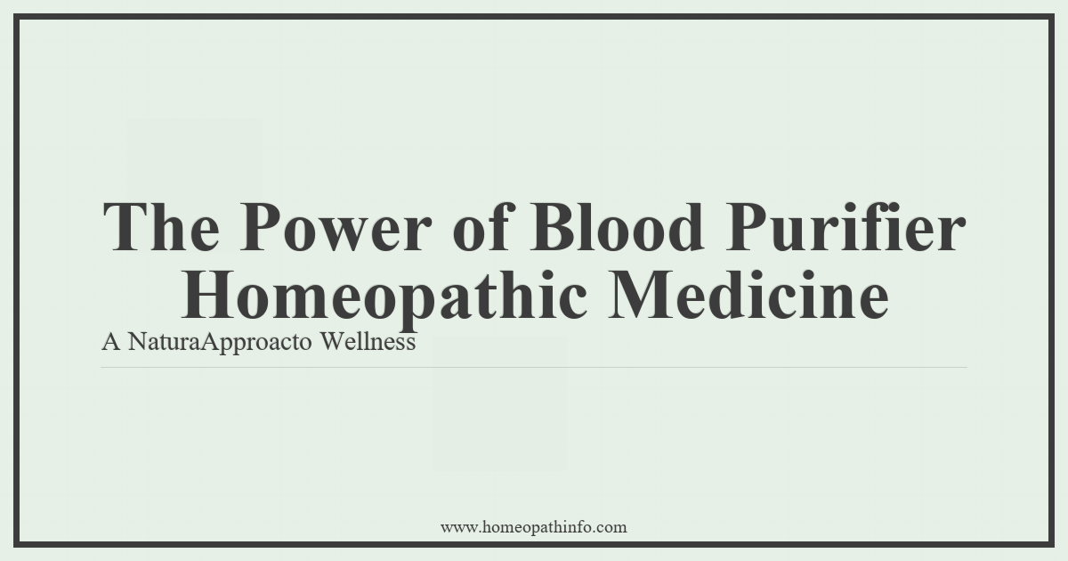 The Power of Blood Purifier Homeopathic Medicine A NaturaApproacto Wellness