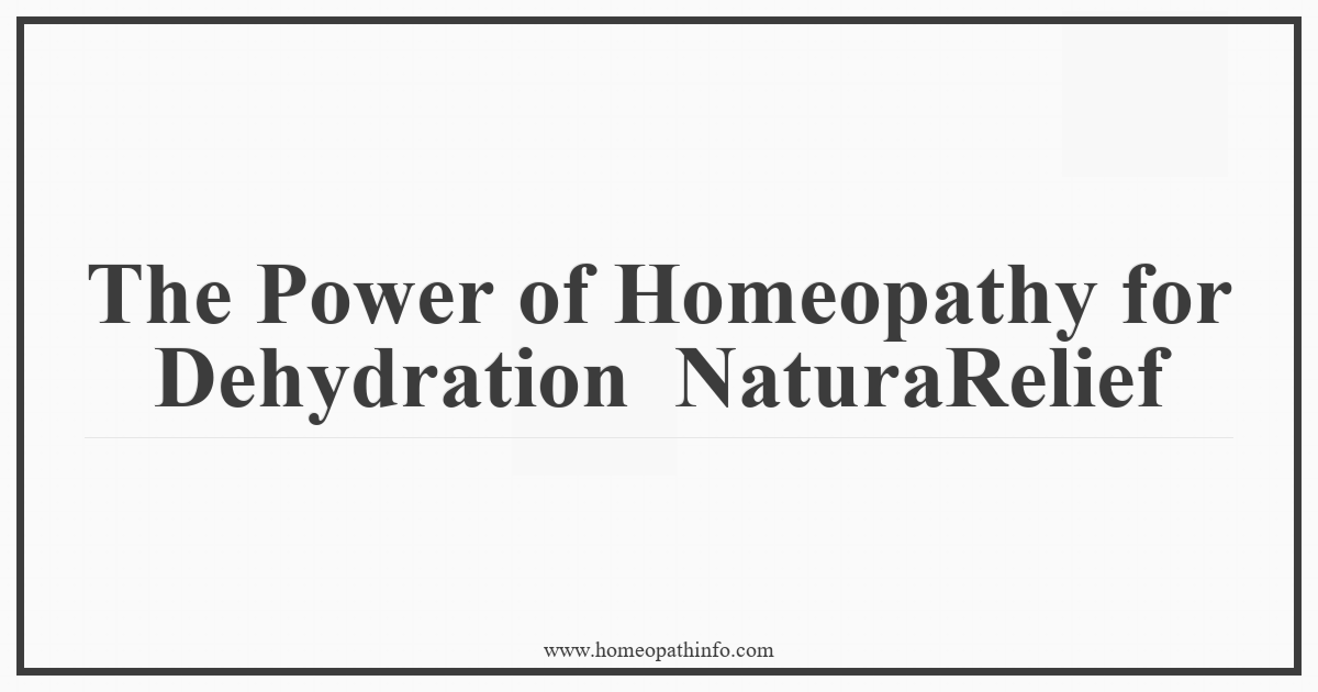 The Power of Homeopathy for Dehydration - Natural Relief 8 The Power of Homeopathy for Dehydration NaturaRelief