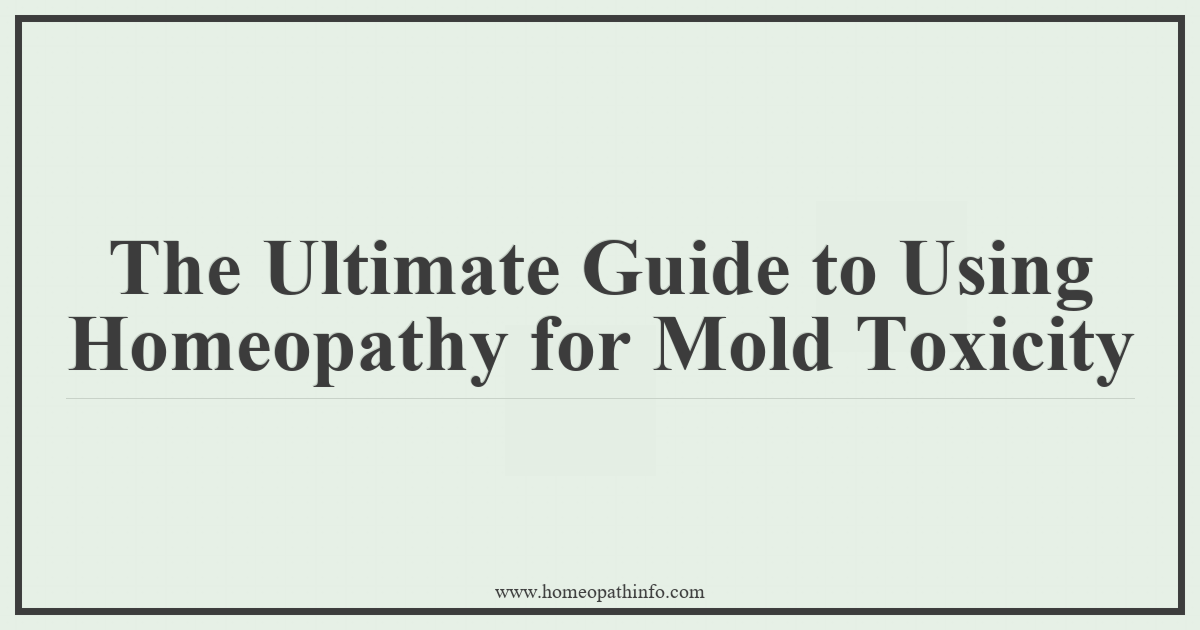 The Ultimate Guide to Using Homeopathy for Mold Toxicity 12 The Ultimate Guide to Using Homeopathy for Mold Toxicity 1