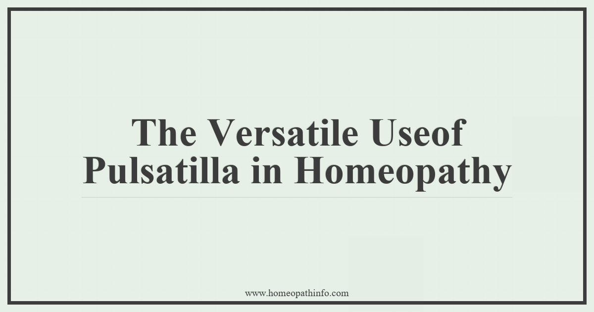 The Versatile Uses of Pulsatilla in Homeopathy 1 The Versatile Useof Pulsatilla in Homeopathy